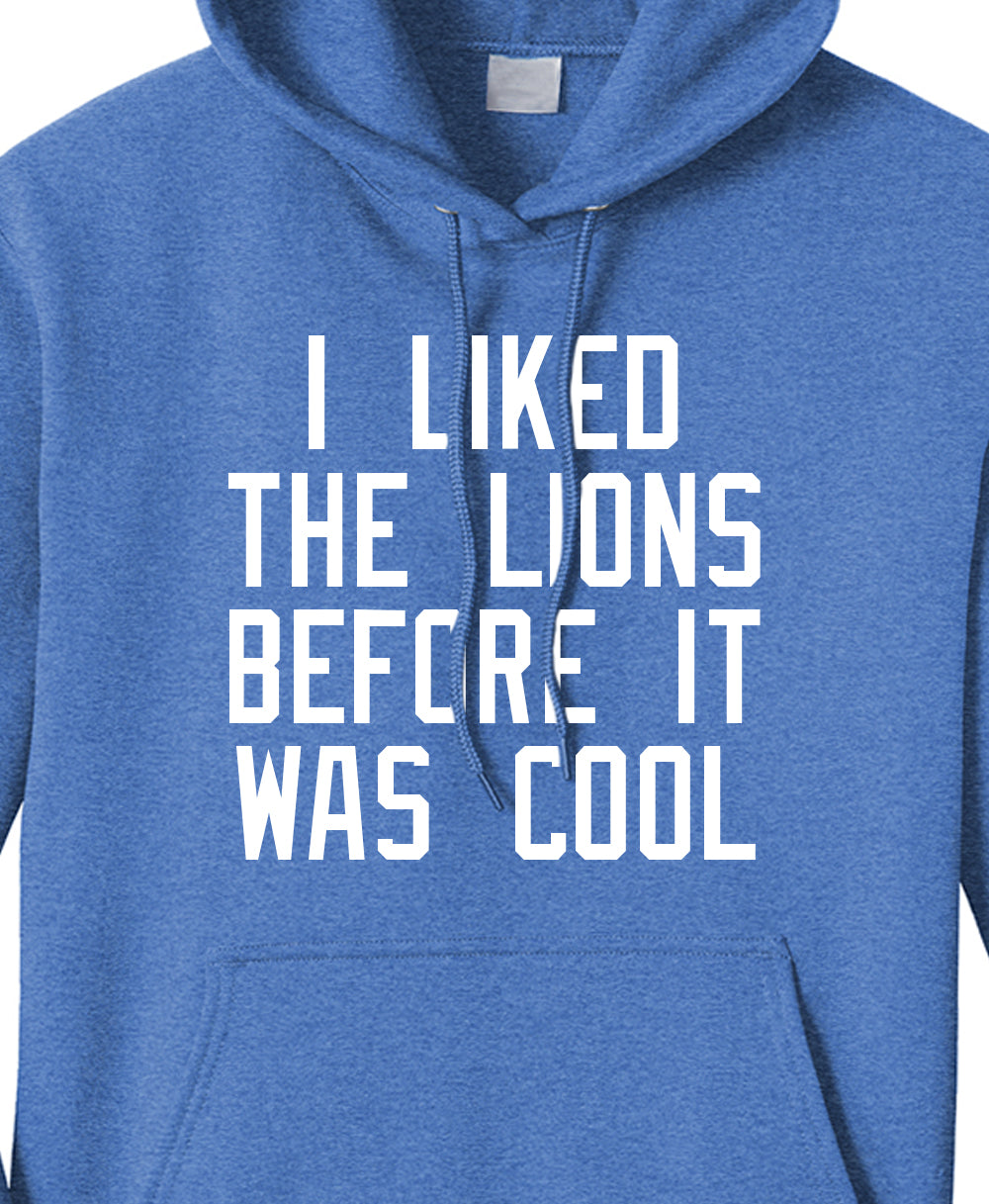 I liked the Lions Before They Were Cool  - Hoodie