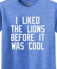 I Liked the Lions Before It Was Cool Shirt