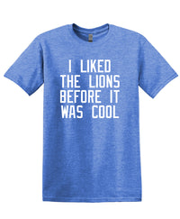 I Liked the Lions Before It Was Cool Shirt
