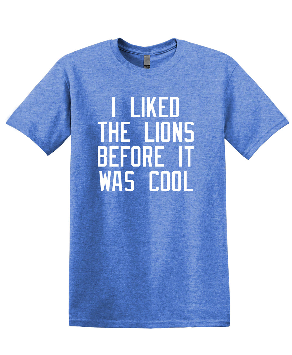 I Liked the Lions Before It Was Cool Shirt