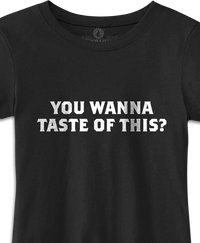 You Wanna Taste of This? Black